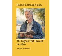 Robert’s Xtension story: The Lagoon That Learned to Listen