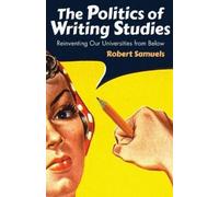 Robert Samuels The Politics of Writing Studies (Tascabile)