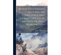 Robert Sanderso Bishop Sanderson's Lectures On Conscience and (Copertina rigida)