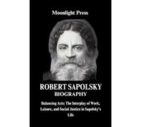 Robert Sapolsky Biography: Balancing Acts: The Interplay of Work, Leisure, and Social Justice in Sapolsky's Life