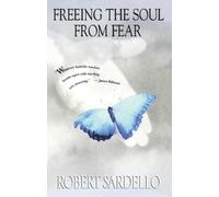Robert Sardello Freeing the Soul from Fear (Tascabile)