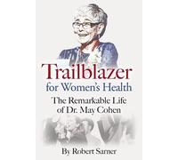 Trailblazer for Women's Health: The Remarkable Life of Dr. May Cohen