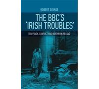Robert Savage The Bbc's 'Irish Troubles' (Copertina rigida)
