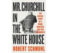 Robert Schmuhl Mr. Churchill in the White House (Copertina rigida)