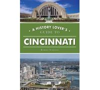 Robert Schrage A History Lover's Guide to Cincinnati (Tascabile) History & Guide