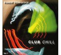 Robert Schroeder - Club Chill Vol 1