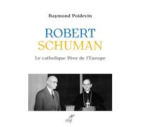 Robert Schuman: Le catholique Père de l'Europe