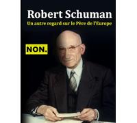 Robert Schuman: un autre regard sur le Père de l'Europe