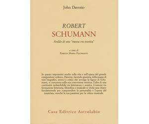 Robert Schumann. Araldo di una «nuova era poetica» - Daverio John