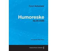 Robert Schumann Humoreske - A Score for Solo Piano Op.20 (1839) (Tascabile)
