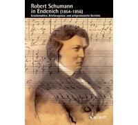 Robert schumann in endenich (1854-1856) livre sur la musique: Krankenakten, Briefzeugnisse und zeitgenössische Berichte. Band 11.