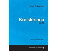 Robert Schumann Kreisleriana - A Score for Solo Piano Op.16 (Tascabile)