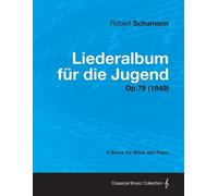 Robert Schumann Liederalbum Fur Die Jugend - A Score for Voice and P (Tascabile)