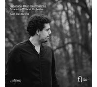 SCHUMANN, BACH & RACHMANINOV: CONCERTOS WITHOUT ORCHESTRA