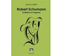 Robert Schumann. Tradizione e progresso