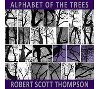 Robert Scott Thompson - Alphabet of the Trees