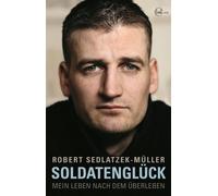 Robert Sedlatzek-Müller Soldatenglück: Mein Leben nach d (Copertina rigida)