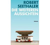Robert Seethaler Die weiteren Aussichten (Tascabile)