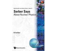 Robert Serber Serber Says: About Nuclear Physics (Copertina rigida)