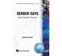 Robert Serber Serber Says: About Nuclear Physics (Tascabile)