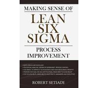 Robert Setiadi Making Sense of Lean Six Sigma Process Improvement (Tascabile)