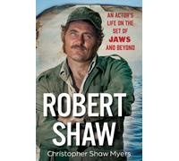 Robert Shaw: An Actor’s Life on the Set of JAWS and Beyond-Shaw Myers, Christop