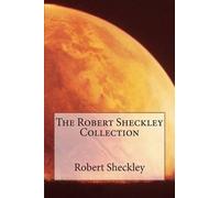 Robert Sheckley The Robert Sheckley Collection (Tascabile)