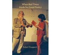 Robert Sheppard When Bad Times Made for Good Poetry (Tascabile)