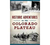 Robert Silbernagel Historic Adventures on the Colorado Plateau (Tascabile)