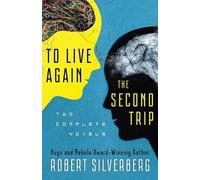 Robert Silverberg To Live Again and the Second Trip (Tascabile)