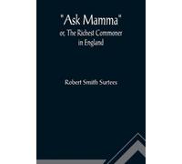 Robert Smith Surtees Ask Mamma; or, The Richest Commoner In England (Tascabile)