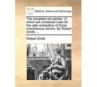 Robert Smith (U The Complete Rat-Catcher. in Which Are Contained Rul (Tascabile)