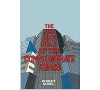 Robert Sobel The Rise and Fall of the Conglomerate Kings (Tascabile)