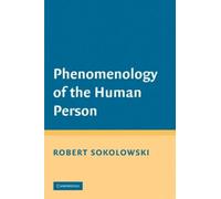 Robert Sokolowski Phenomenology of the Human Person (Tascabile)