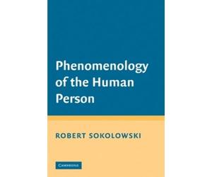 Robert Sokolowski Phenomenology of the Human Person (Tascabile)