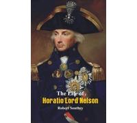 Robert Southey The Life of Horatio Lord Nelson (Tascabile)