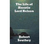 Robert Southey The Life of Horatio Lord Nelson (Tascabile)