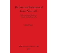 Robert Spain The The Power and Performance of Roman Watermills: Hydr (Tascabile)