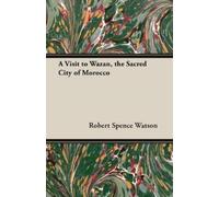 Robert Spence Watson A Visit to Wazan, the Sacred City of Morocco (Tascabile)