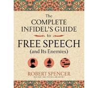 Robert Spencer The Complete Infidel's Guide to Free Speech (and Its (Tascabile)