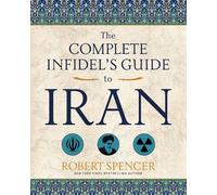 Robert Spencer The Complete Infidel's Guide to Iran (Tascabile)