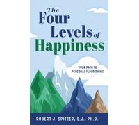 Robert Spitzer S J Ph D The Four Levels of Happiness (Copertina rigida)