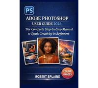 Robert Splaine Adobe Photoshop User Guide 2026 (Tascabile)
