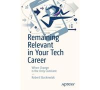 Robert Stackowiak Remaining Relevant in Your Tech Career (Tascabile)