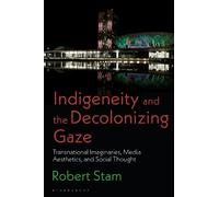 Robert Stam Indigeneity and the Decolonizing Gaze (Copertina rigida)