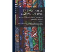 Robert Steph Ba The Matabele Campaign, 1896; Being a Narrativ (Copertina rigida)