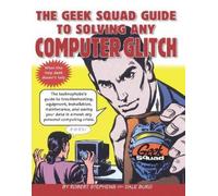 Robert Stephens The Geek Squad Guide to Solving Any Computer Glitch (Tascabile)