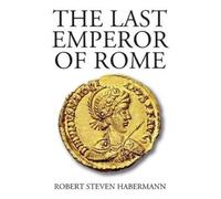 Robert Steven Habermann The Last Emperor of Rome (Tascabile)