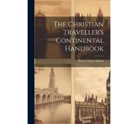 Robert Stone Ashton The Christian Traveller's Continental Handbook (Tascabile)