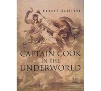 Robert Sullivan Captain Cook in the Underworld (Tascabile)